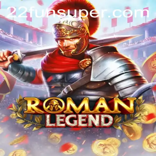 RomanLegend: Embark on a Legendary Journey in the World of 22Fun
